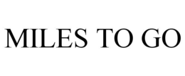 MILES TO GO trademark