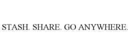 STASH. SHARE. GO ANYWHERE. trademark