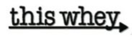 THIS WHEY trademark