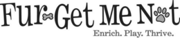 FUR-GET ME NOT ENRICH. PLAY. THRIVE. trademark