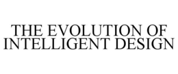 THE EVOLUTION OF INTELLIGENT DESIGN trademark