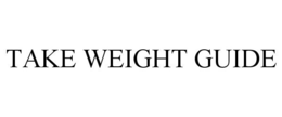 TAKE WEIGHT GUIDE trademark