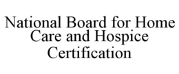 NATIONAL BOARD FOR HOME CARE AND HOSPICE CERTIFICATION trademark