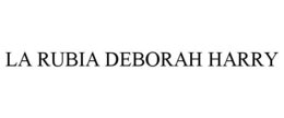 LA RUBIA DEBORAH HARRY trademark