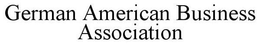 GERMAN AMERICAN BUSINESS ASSOCIATION trademark