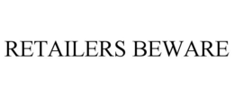 RETAILERS BEWARE trademark