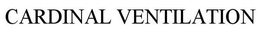 CARDINAL VENTILATION trademark