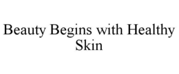BEAUTY BEGINS WITH HEALTHY SKIN trademark