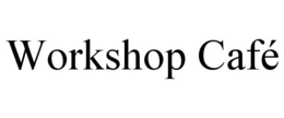 WORKSHOP CAFÉ trademark