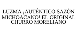 LUZMA ¡AUTÉNTICO SAZÓN MICHOACANO! EL ORIGINAL CHURRO MORELIANO trademark