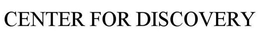 CENTER FOR DISCOVERY trademark