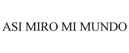 ASI MIRO MI MUNDO trademark