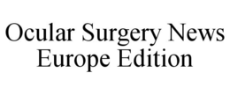 OCULAR SURGERY NEWS EUROPE EDITION trademark