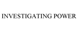INVESTIGATING POWER trademark