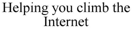 HELPING YOU CLIMB THE INTERNET trademark