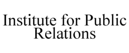 INSTITUTE FOR PUBLIC RELATIONS trademark