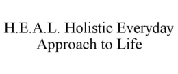 H.E.A.L. HOLISTIC EVERYDAY APPROACH TO LIFE trademark