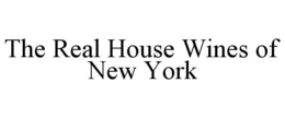 THE REAL HOUSE WINES OF NEW YORK trademark
