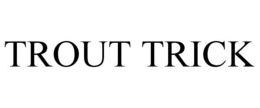 TROUT TRICK trademark