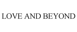 LOVE AND BEYOND trademark
