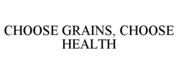 CHOOSE GRAINS, CHOOSE HEALTH trademark
