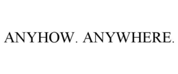 ANYHOW. ANYWHERE. trademark