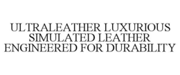 ULTRALEATHER LUXURIOUS SIMULATED LEATHER ENGINEERED FOR DURABILITY trademark