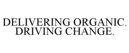 DELIVERING ORGANIC. DRIVING CHANGE. trademark