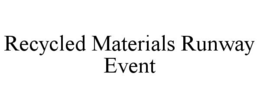 RECYCLED MATERIALS RUNWAY EVENT trademark