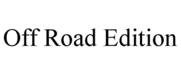 OFF ROAD EDITION trademark