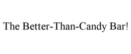 THE BETTER-THAN-CANDY BAR! trademark