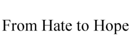 FROM HATE TO HOPE trademark