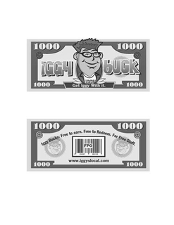 1000 IGGY BUCK 1000 IGGY 1000 GET IGGY WITH IT. 1000 1000 IGGY BUCKS: FREE TO EARN. FREE TO REDEEM. FOR FREE STUFF. 1000 FPO 1000 WWW.IGGYSLOCAL.COM 1000 trademark
