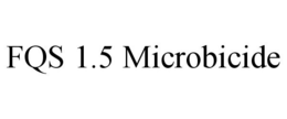 FQS 1.5 MICROBICIDE trademark