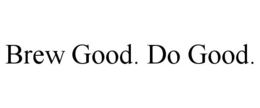 BREW GOOD. DO GOOD. trademark