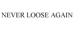 NEVER LOOSE AGAIN trademark