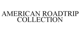 AMERICAN ROADTRIP COLLECTION trademark