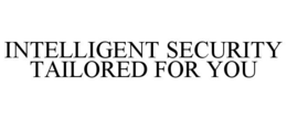 INTELLIGENT SECURITY TAILORED FOR YOU trademark