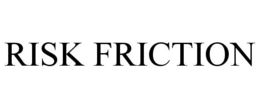 RISK FRICTION trademark