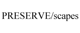 PRESERVE/SCAPES trademark