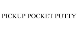 PICKUP POCKET PUTTY trademark