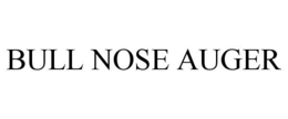 BULL NOSE AUGER trademark