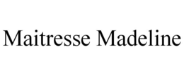 MAITRESSE MADELINE trademark