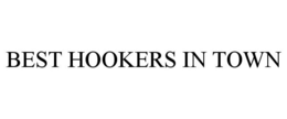 BEST HOOKERS IN TOWN trademark