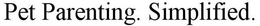 PET PARENTING. SIMPLIFIED. trademark