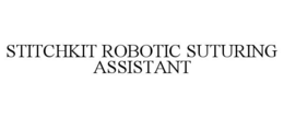 STITCHKIT ROBOTIC SUTURING ASSISTANT trademark