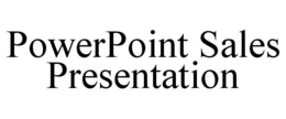 POWERPOINT SALES PRESENTATION trademark