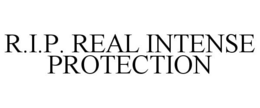 R.I.P. REAL INTENSE PROTECTION trademark