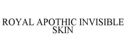 ROYAL APOTHIC INVISIBLE SKIN trademark