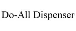 DO-ALL DISPENSER trademark